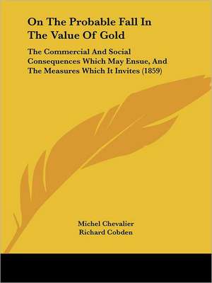 On The Probable Fall In The Value Of Gold de Michel Chevalier