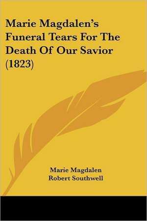 Marie Magdalen's Funeral Tears For The Death Of Our Savior (1823) de Marie Magdalen