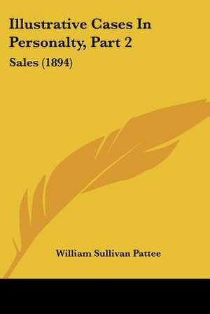 Illustrative Cases In Personalty, Part 2 de William Sullivan Pattee