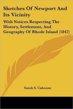 Sketches Of Newport And Its Vicinity de Sarah S. Cahoone