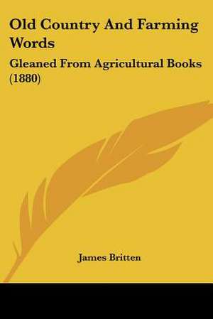 Old Country And Farming Words de James Britten