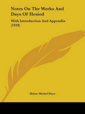 Notes On The Works And Days Of Hesiod de Heber Michel Hays