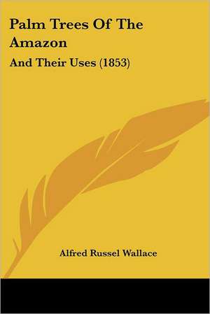 Palm Trees Of The Amazon de Alfred Russel Wallace