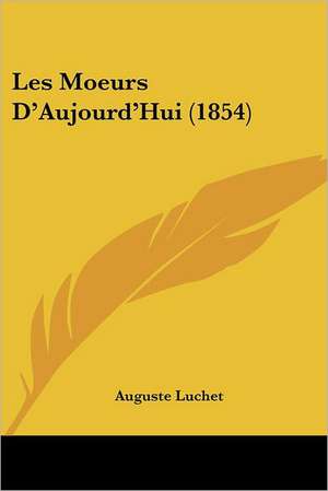 Les Moeurs D'Aujourd'Hui (1854) de Auguste Luchet