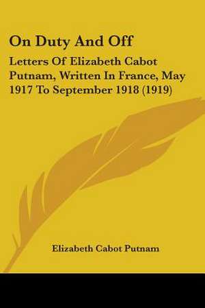 On Duty And Off de Elizabeth Cabot Putnam