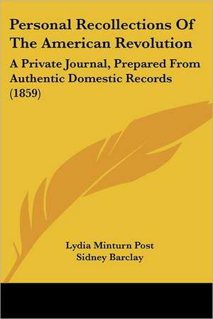 Personal Recollections Of The American Revolution de Lydia Minturn Post