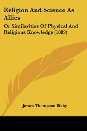 Religion And Science As Allies de James Thompson Bixby