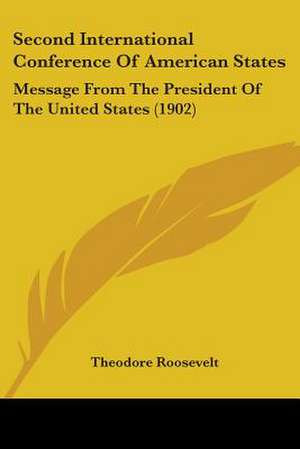 Second International Conference Of American States de Theodore Roosevelt