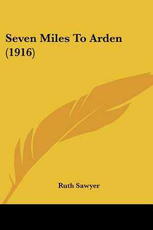 Seven Miles To Arden (1916) de Ruth Sawyer