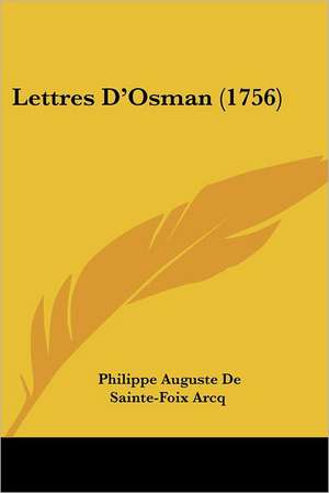 Lettres D'Osman (1756) de Philippe Auguste De Sainte-Foix Arcq