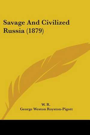 Savage And Civilized Russia (1879) de W. R.