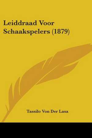 Leiddraad Voor Schaakspelers (1879) de Tassilo Von Der Lasa