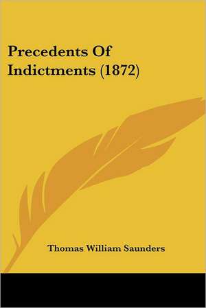 Precedents Of Indictments (1872) de Thomas William Saunders