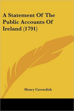 A Statement Of The Public Accounts Of Ireland (1791) de Henry Cavendish