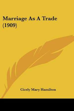 Marriage As A Trade (1909) de Cicely Mary Hamilton