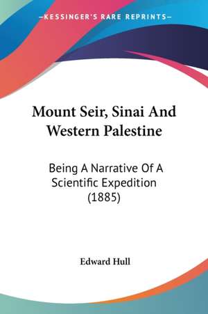 Mount Seir, Sinai And Western Palestine de Edward Hull