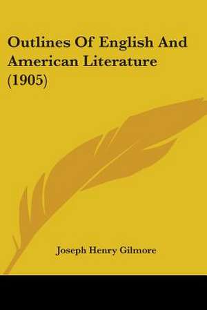 Outlines Of English And American Literature (1905) de Joseph Henry Gilmore