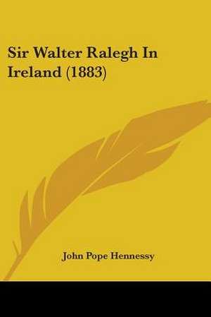 Sir Walter Ralegh In Ireland (1883) de John Pope Hennessy