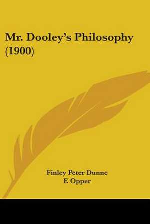 Mr. Dooley's Philosophy (1900) de Finley Peter Dunne