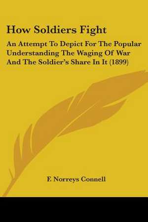 How Soldiers Fight de F. Norreys Connell