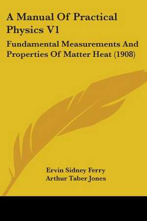 A Manual Of Practical Physics V1 de Ervin Sidney Ferry