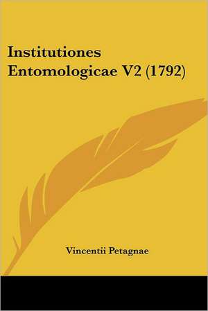 Institutiones Entomologicae V2 (1792) de Vincentii Petagnae