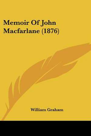 Memoir Of John Macfarlane (1876) de William Graham