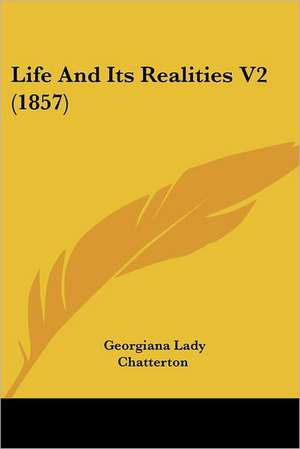 Life And Its Realities V2 (1857) de Georgiana Lady Chatterton