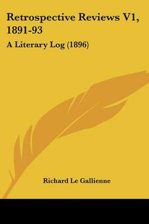 Retrospective Reviews V1, 1891-93 de Richard Le Gallienne