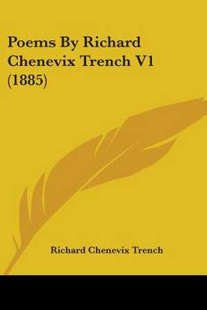 Poems By Richard Chenevix Trench V1 (1885) de Richard Chenevix Trench