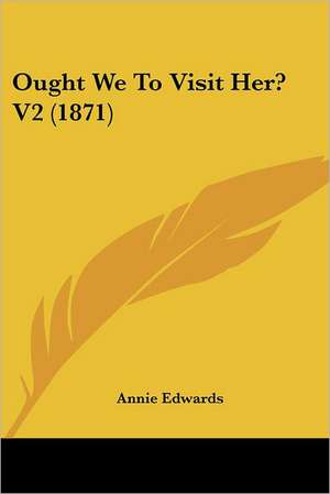 Ought We To Visit Her? V2 (1871) de Annie Edwards