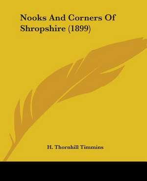 Nooks And Corners Of Shropshire (1899) de H. Thornhill Timmins