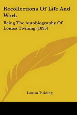 Recollections Of Life And Work de Louisa Twining