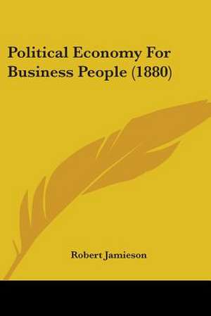 Political Economy For Business People (1880) de Robert Jamieson