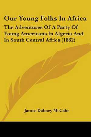 Our Young Folks In Africa de James Dabney Mccabe