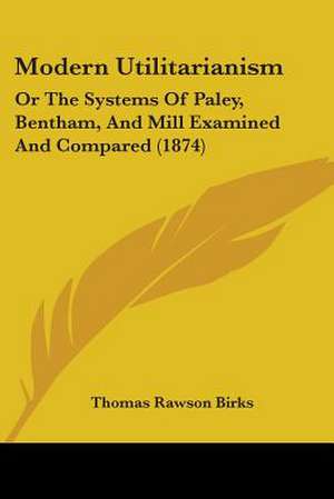 Modern Utilitarianism de Thomas Rawson Birks