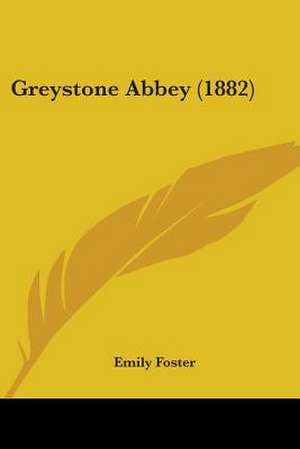 Greystone Abbey (1882) de Emily Foster