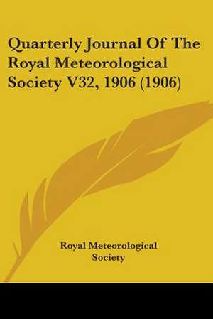 Quarterly Journal Of The Royal Meteorological Society V32, 1906 (1906) de Royal Meteorological Society