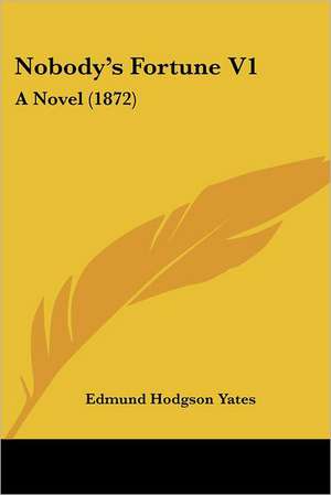 Nobody's Fortune V1 de Edmund Hodgson Yates