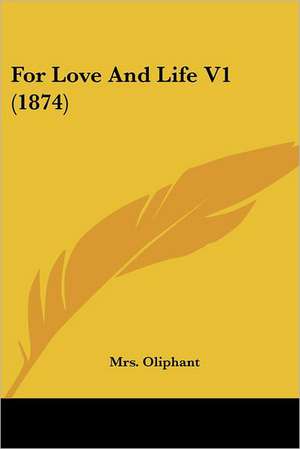 For Love And Life V1 (1874) de Oliphant