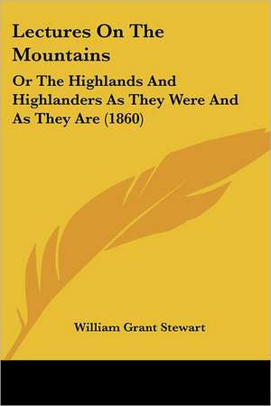 Lectures On The Mountains de William Grant Stewart