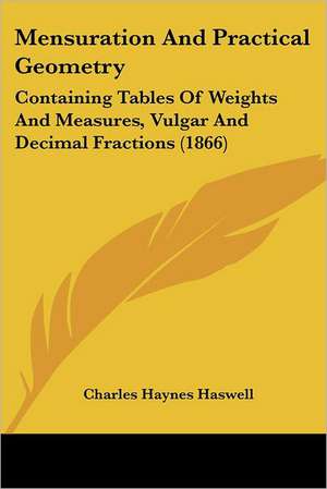 Mensuration And Practical Geometry de Charles Haynes Haswell