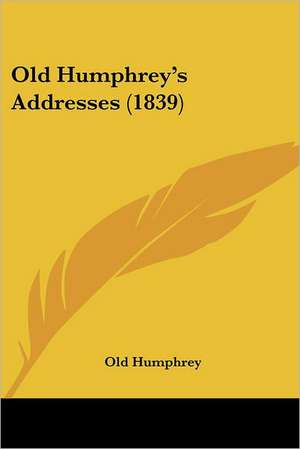 Old Humphrey's Addresses (1839) de Old Humphrey