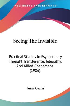 Seeing The Invisible de James Coates