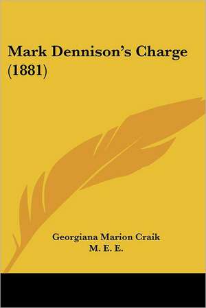 Mark Dennison's Charge (1881) de Georgiana Marion Craik