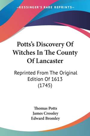 Potts's Discovery Of Witches In The County Of Lancaster de Thomas Potts