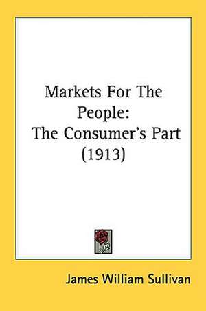 Markets For The People de James William Sullivan