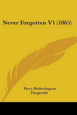 Never Forgotten V1 (1865) de Percy Hetherington Fitzgerald