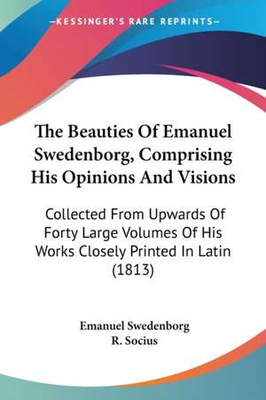 The Beauties Of Emanuel Swedenborg, Comprising His Opinions And Visions de Emanuel Swedenborg