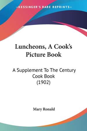 Luncheons, A Cook's Picture Book de Mary Ronald